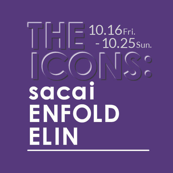 「THE ICONS：sacai/ENFOLD/ELIN」