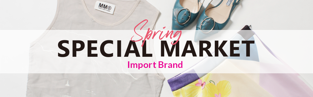 SPRING SPECIAL MARKET-ウィメンズ インポートブランド-