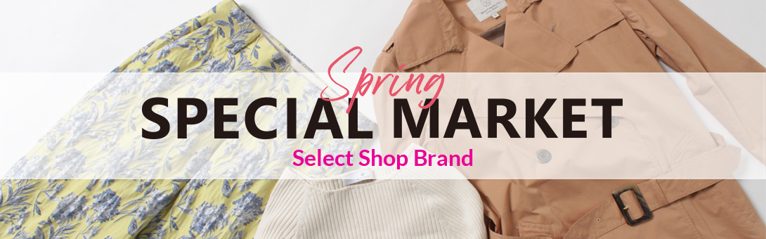 SPRING SPECIAL MARKET-ウィメンズ セレクトショップブランド-
