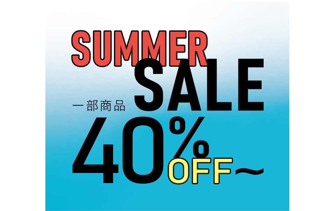 SUMMER SALE！ 一部商品40％OFF～